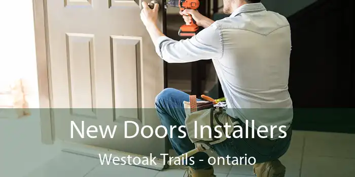 New Doors Installers Westoak Trails - ontario