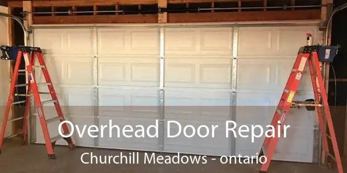 Overhead Door Repair Churchill Meadows - ontario