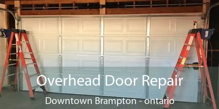 Overhead Door Repair Downtown Brampton - ontario