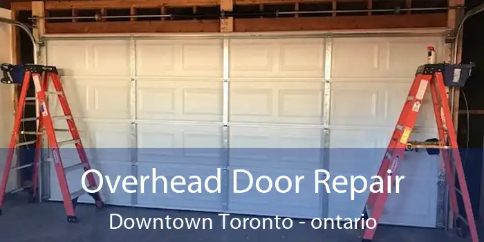 Overhead Door Repair Downtown Toronto - ontario
