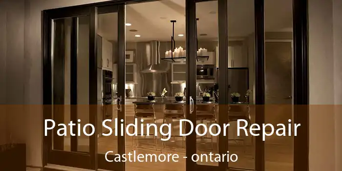 Patio Sliding Door Repair Castlemore - ontario