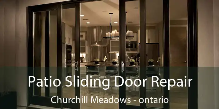 Patio Sliding Door Repair Churchill Meadows - ontario