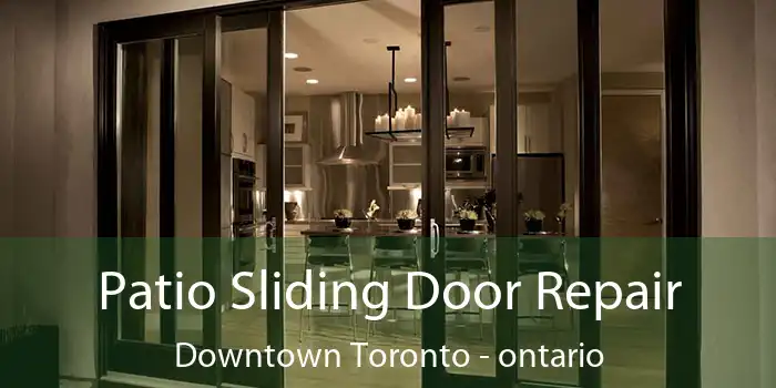 Patio Sliding Door Repair Downtown Toronto - ontario