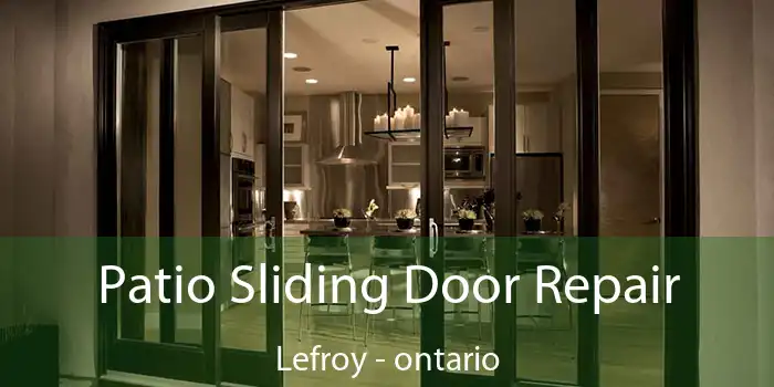 Patio Sliding Door Repair Lefroy - ontario