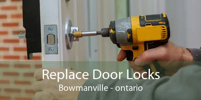 Replace Door Locks Bowmanville - ontario