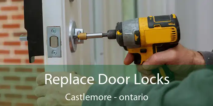 Replace Door Locks Castlemore - ontario