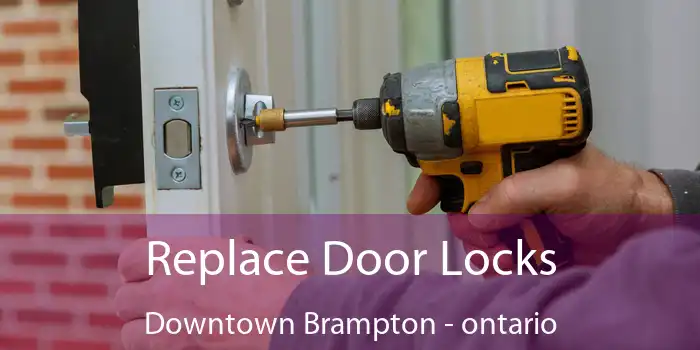 Replace Door Locks Downtown Brampton - ontario