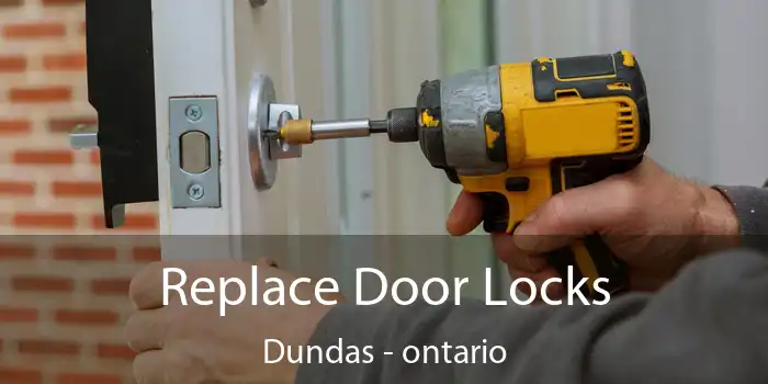 Replace Door Locks Dundas - ontario
