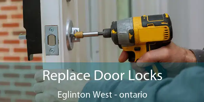 Replace Door Locks Eglinton West - ontario