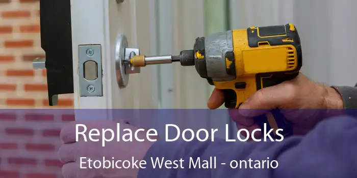 Replace Door Locks Etobicoke West Mall - ontario