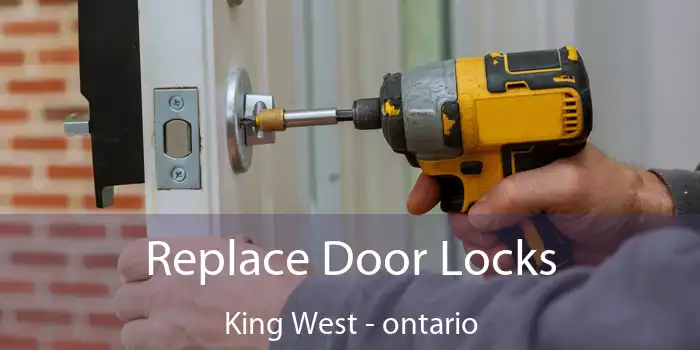 Replace Door Locks King West - ontario
