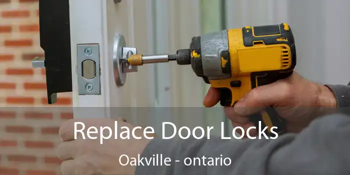 Replace Door Locks Oakville - ontario