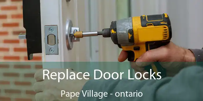 Replace Door Locks Pape Village - ontario