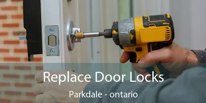 Replace Door Locks Parkdale - ontario
