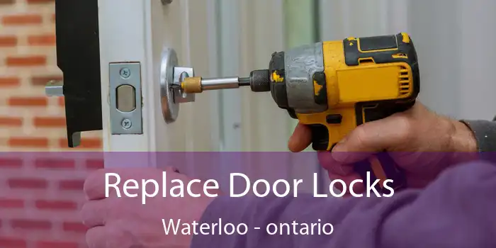 Replace Door Locks Waterloo - ontario
