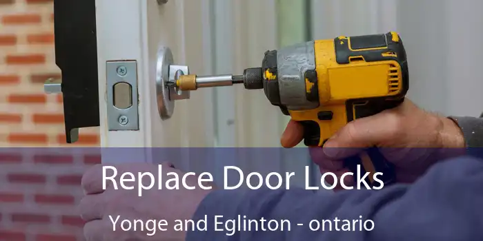 Replace Door Locks Yonge and Eglinton - ontario
