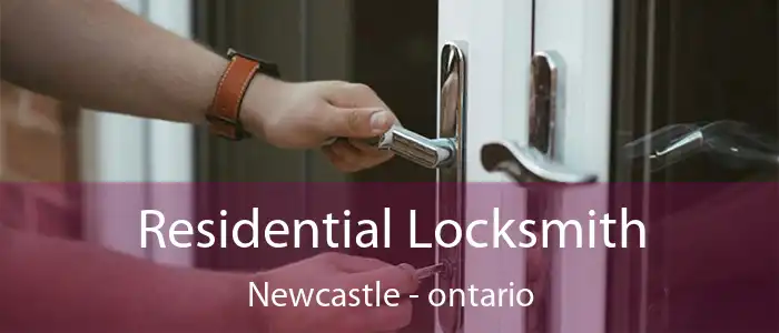 Residential Locksmith Newcastle - ontario