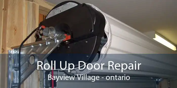 Roll Up Door Repair Bayview Village - ontario