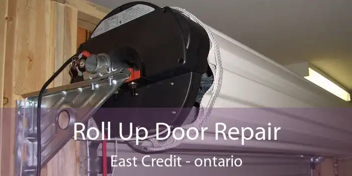 Roll Up Door Repair East Credit - ontario