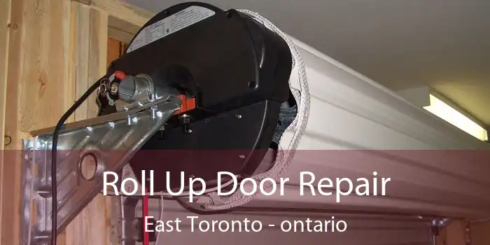 Roll Up Door Repair East Toronto - ontario
