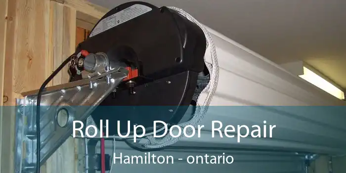 Roll Up Door Repair Hamilton - ontario