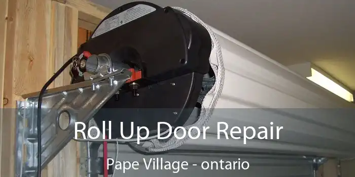 Roll Up Door Repair Pape Village - ontario