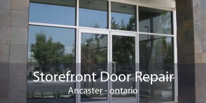 Storefront Door Repair Ancaster - ontario