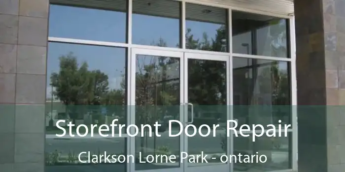 Storefront Door Repair Clarkson Lorne Park - ontario