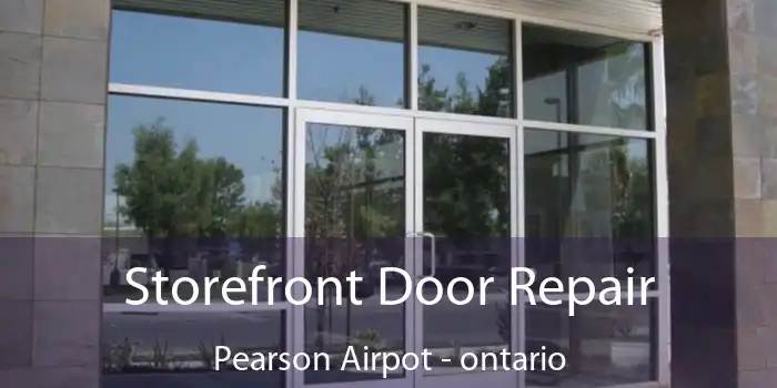 Storefront Door Repair Pearson Airpot - ontario