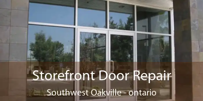 Storefront Door Repair Southwest Oakville - ontario