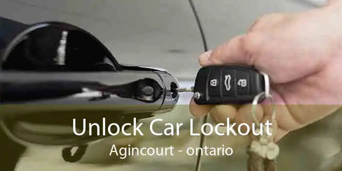 Unlock Car Lockout Agincourt - ontario