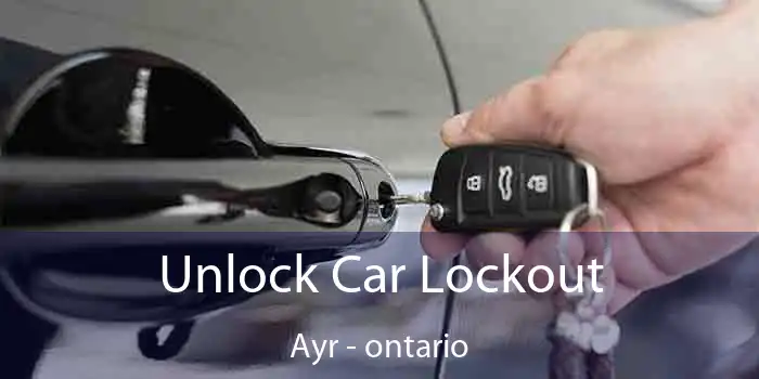 Unlock Car Lockout Ayr - ontario