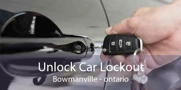 Unlock Car Lockout Bowmanville - ontario