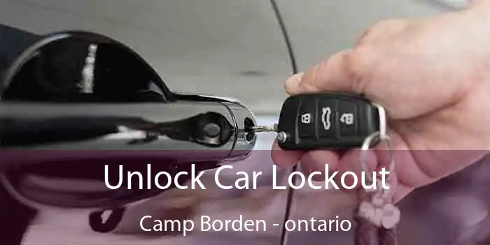Unlock Car Lockout Camp Borden - ontario