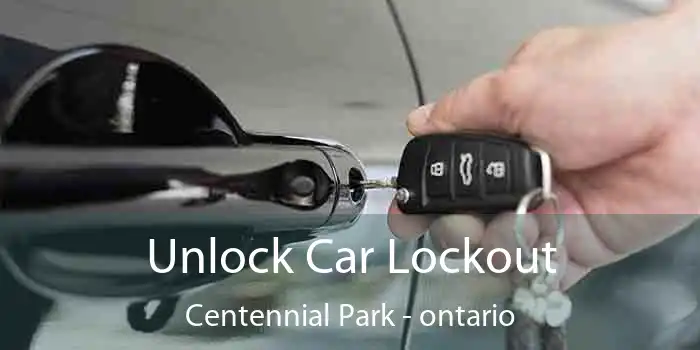 Unlock Car Lockout Centennial Park - ontario