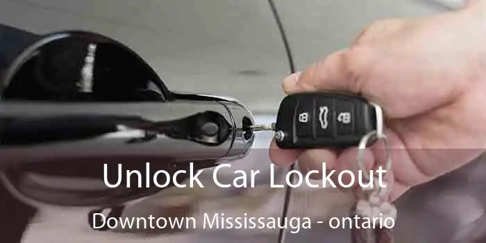 Unlock Car Lockout Downtown Mississauga - ontario