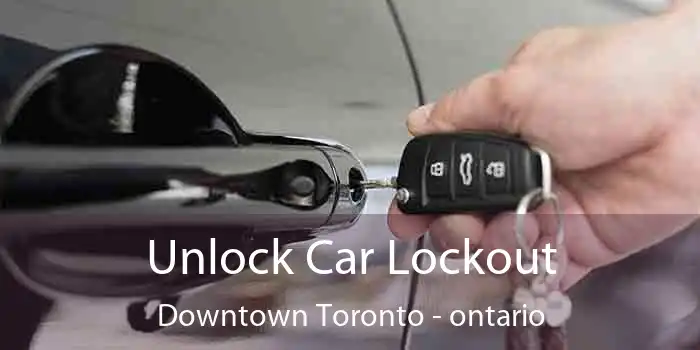 Unlock Car Lockout Downtown Toronto - ontario