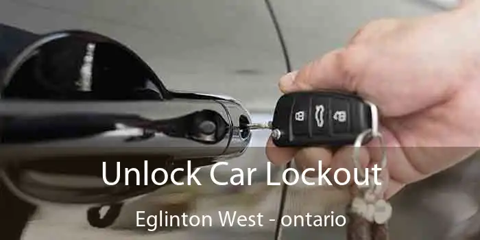 Unlock Car Lockout Eglinton West - ontario