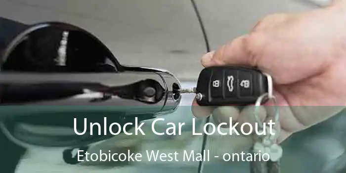 Unlock Car Lockout Etobicoke West Mall - ontario