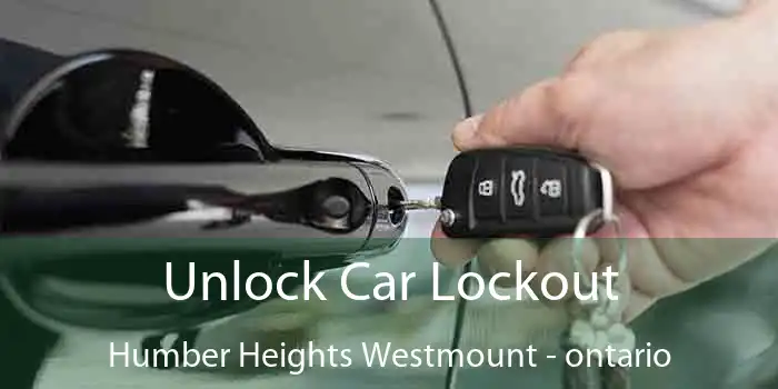 Unlock Car Lockout Humber Heights Westmount - ontario