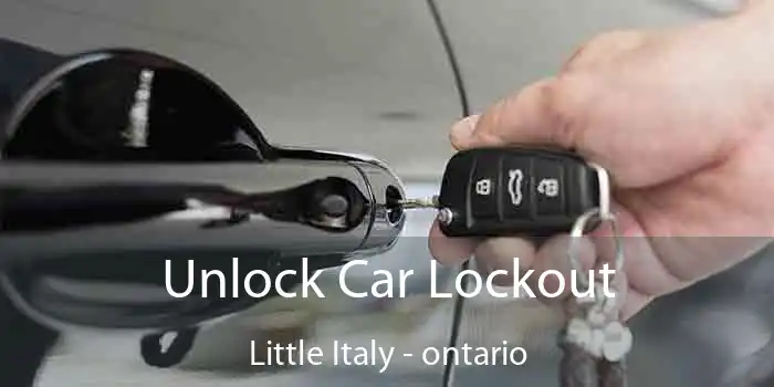 Unlock Car Lockout Little Italy - ontario