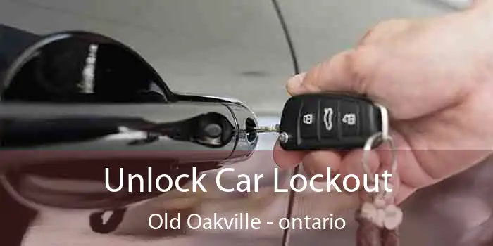 Unlock Car Lockout Old Oakville - ontario