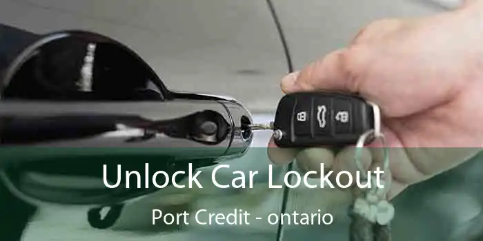 Unlock Car Lockout Port Credit - ontario