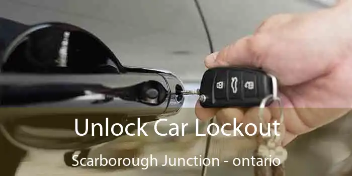Unlock Car Lockout Scarborough Junction - ontario