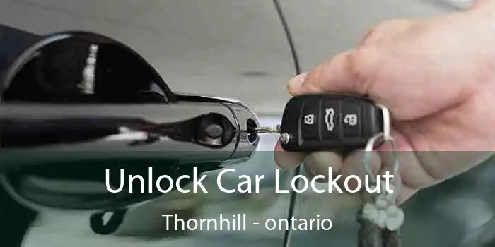 Unlock Car Lockout Thornhill - ontario