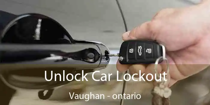 Unlock Car Lockout Vaughan - ontario