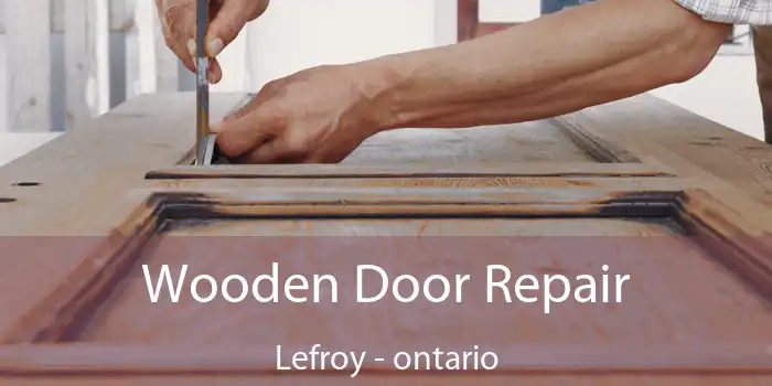 Wooden Door Repair Lefroy - ontario